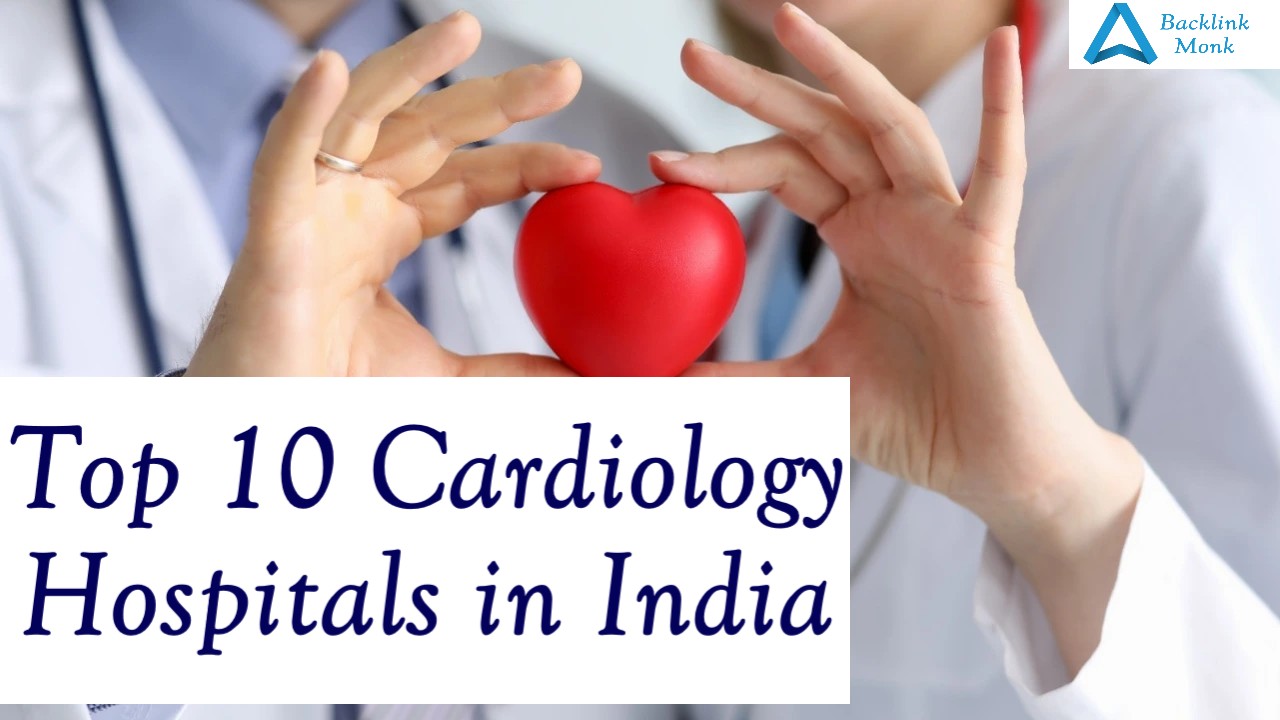 Top 10 Cardiology Hospitals in India