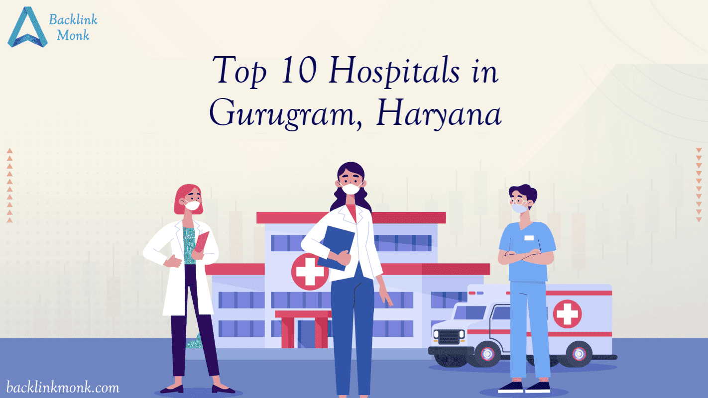 Top 10 Hospitals in Gurgaon, Gurugram, Haryana