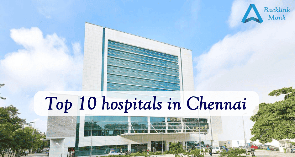 Top 10 hospitals in Chennai